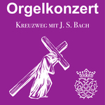 Orgelkonzert zur Passion „Kreuzweg mit Bach“