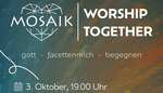 WORSHIP TOGETHER - MOSAIK am 03. Oktober in Schöneck