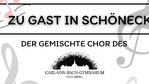 Konzert "ZU GAST IN SCHÖNECK" des gemischten Chors des Carl-von-Bach Gymnasiums Stollberg"