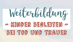 „Kinder begleiten bei Tod und Trauer“ - Plakat für eine Weiterbildung nicht nur für Engagierte beim Kindergottesdienst