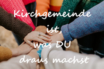 "Kirchgemeinde ist, was DU draus machst" - viele H&auml;nde von verschiedenen Personen &uuml;bereinander gelegt