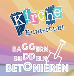"Baggern, Buddeln, Betonieren" - Kirche Kunterbunt am 289.06.2026