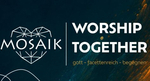 MOSAIK WORSHIP TOGETHER - "Lasst uns Gott anbeten!" am 09.10.2026 um 19Uhr im B&uuml;rgerhaus Sch&ouml;neck