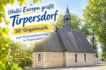 Kirche Tirpersdorf mit &Uuml;berschrift "(Halb) Europa gr&uuml;&szlig;t Tirpersdorf 30&lsquo; Orgelmusik zum Kirchweihsonntag in Tirpersdorf"
