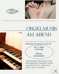 "Orgelmusik am Abend &ndash; gemeinsam Singen und Beten" - Plakat f&uuml;r 06.11.2026 Sachsgr&uuml;n